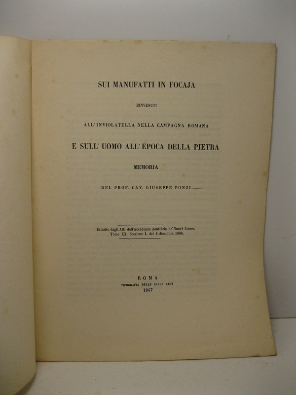 Sui manufatti in focaja rinvenuti all'Inviolatella nella Campagna Romana e sull'uomo all'epoca della pietra. Memoria del prof. cav. G. Ponzi